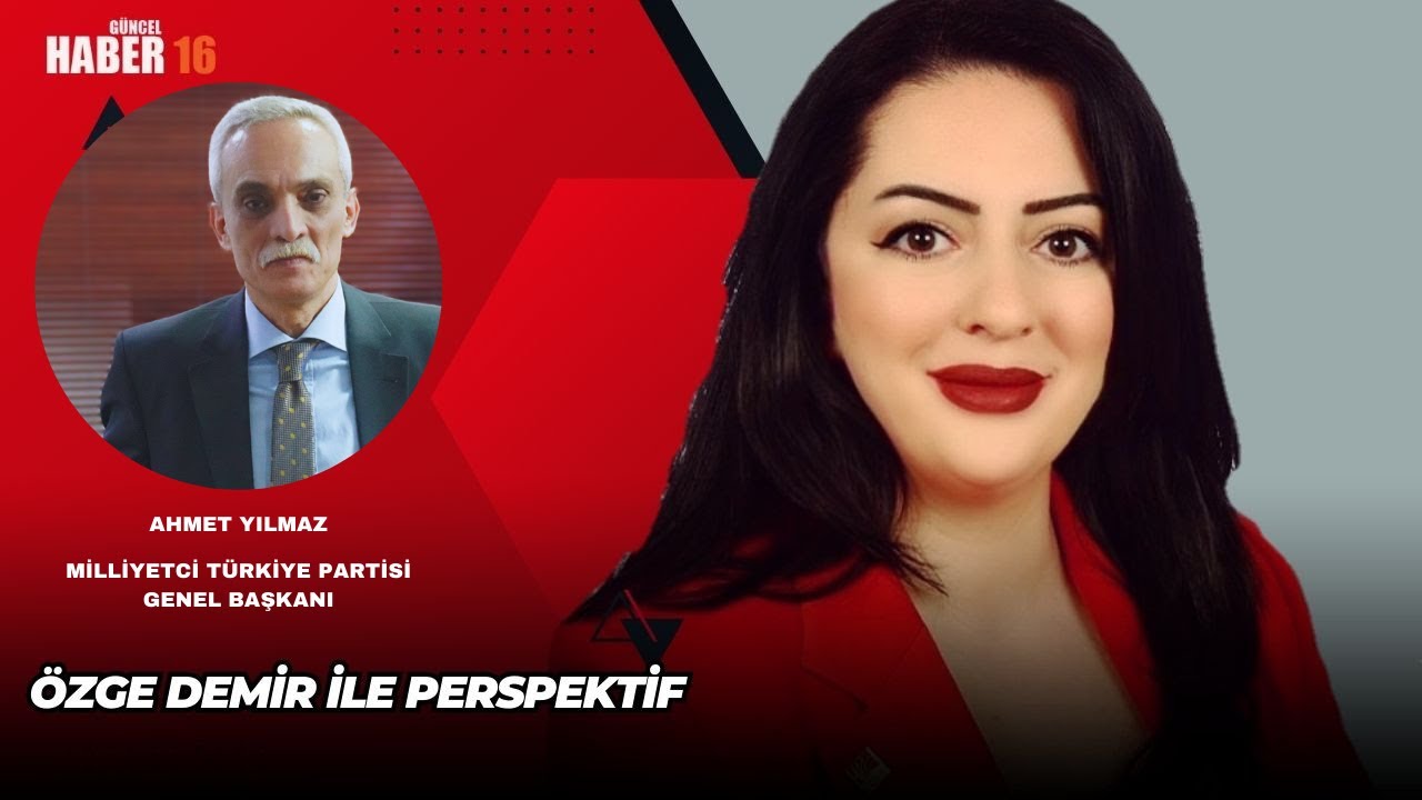 Gazeteci Yazar Özge Demir’in Canlı Yayın  konuğu Milliyetçi Türkiye Partisi Genel Başkanı Ahmet Yılmaz