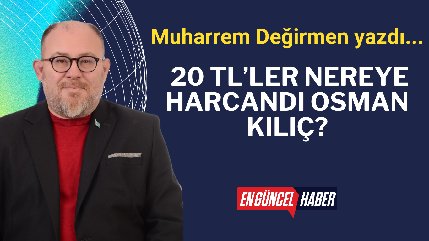 20 TL’ler nereye harcandı Osman Kılıç?