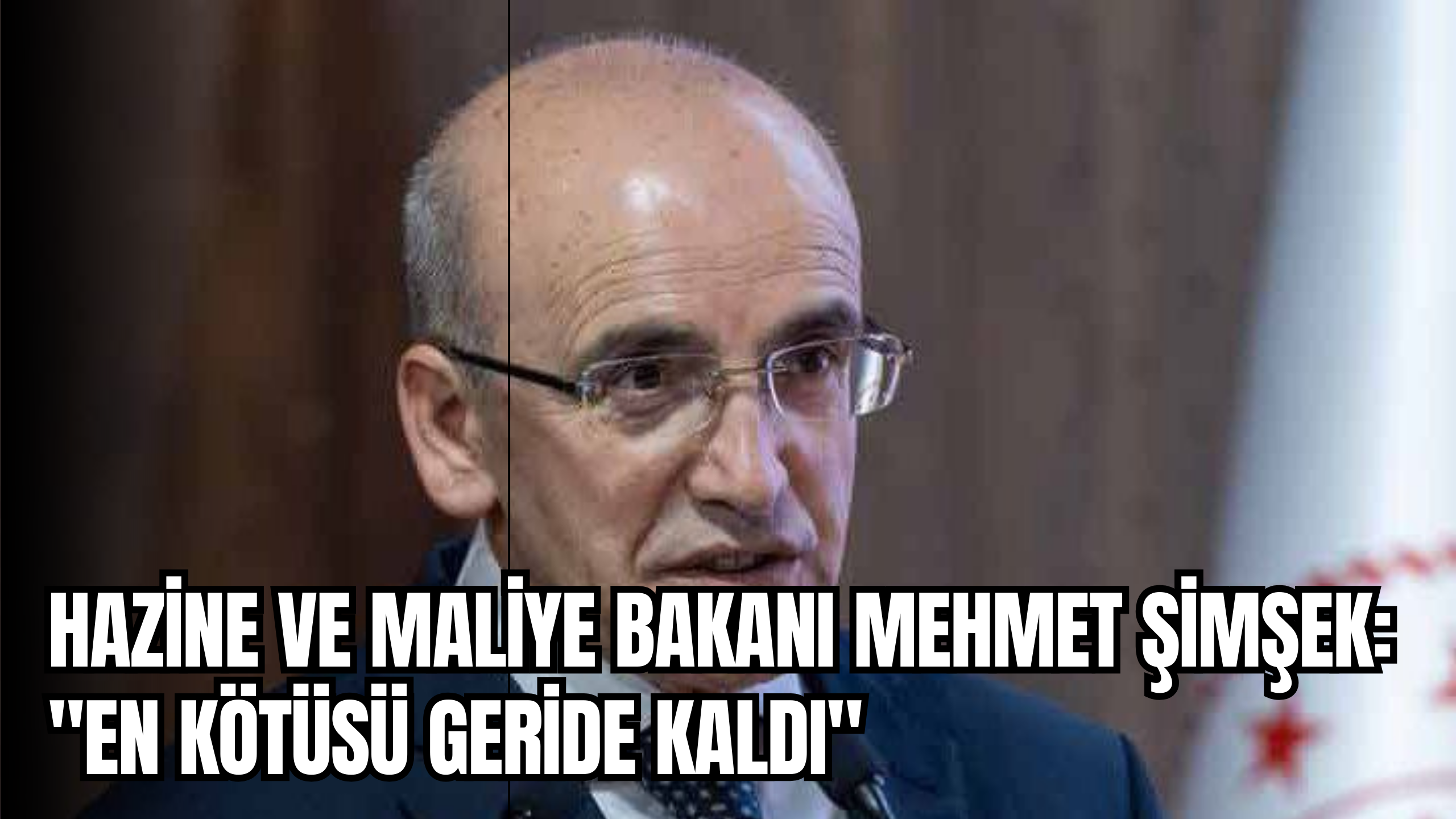 Hazine ve Maliye Bakanı Mehmet Şimşek: “En Kötüsü Geride Kaldı”