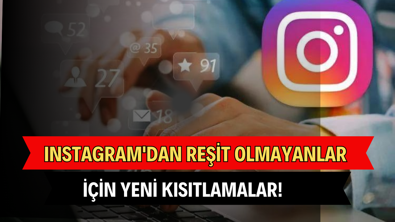 Instagram’dan Reşit Olmayanlar İçin Yeni Kısıtlamalar!