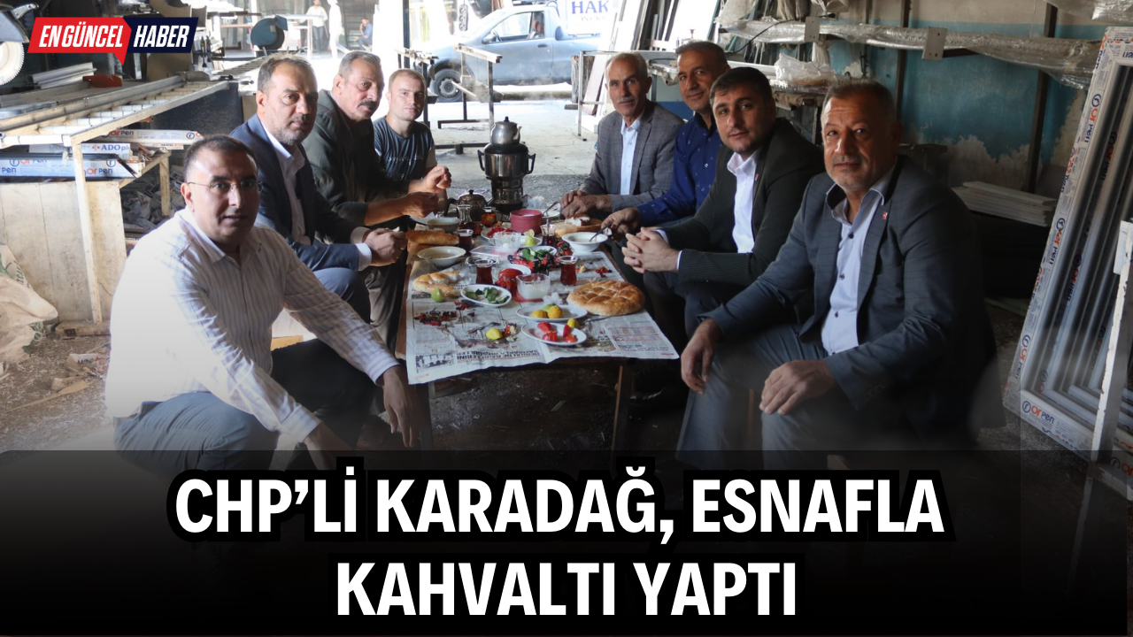 CHP’li Karadağ, esnafla kahvaltı yaptı