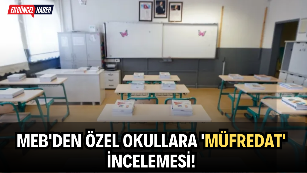 MEB’den özel okullara ‘müfredat’ incelemesi!