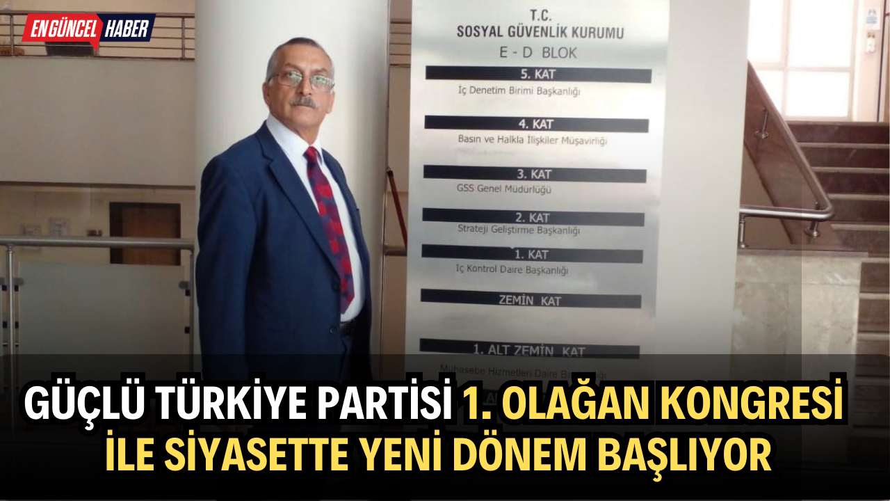 Güçlü Türkiye Partisi 1. Olağan Kongresi ile Siyasette Yeni Dönem Başlıyor