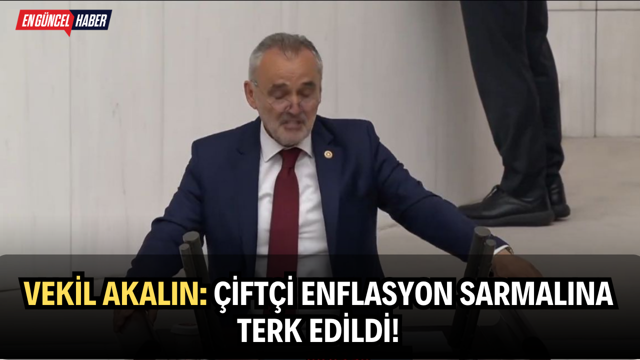 Vekil Akalın; Çiftçi enflasyon sarmalına terk edildi