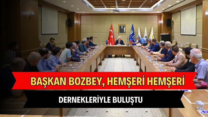 Başkan Bozbey, hemşeri dernekleriyle buluştu