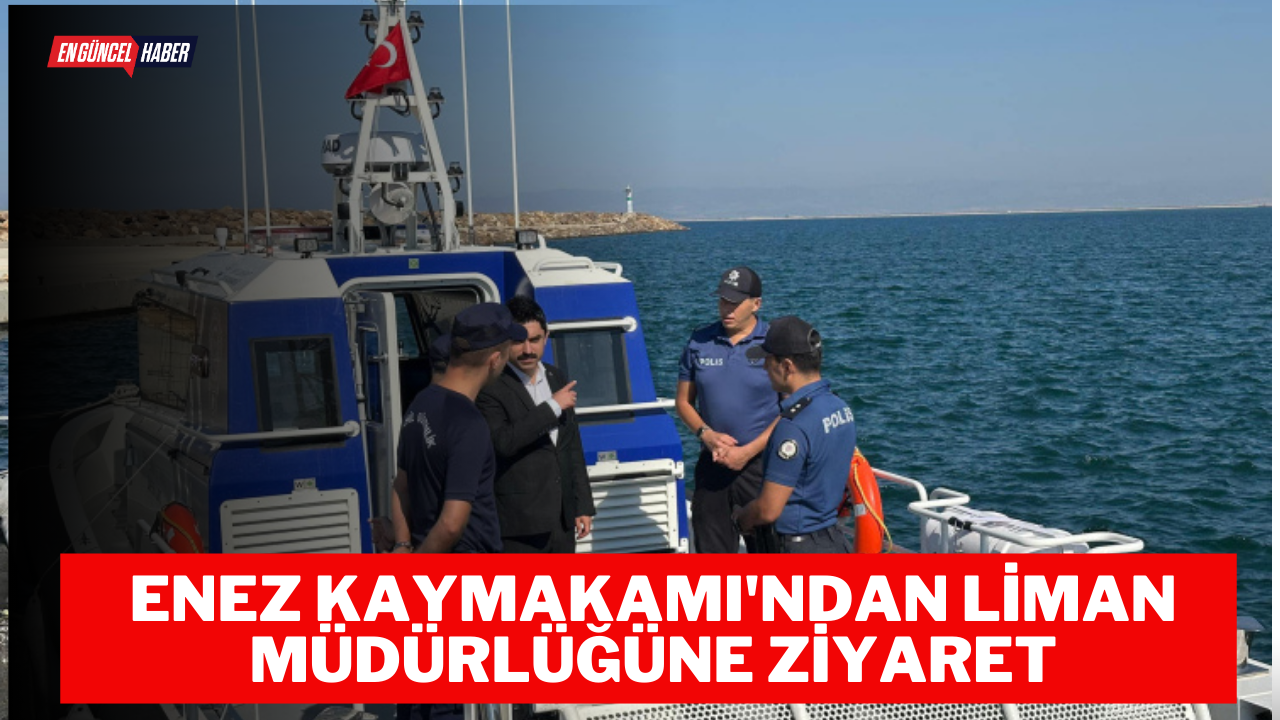 Enez Kaymakamı’ndan Liman Müdürlüğüne Ziyaret