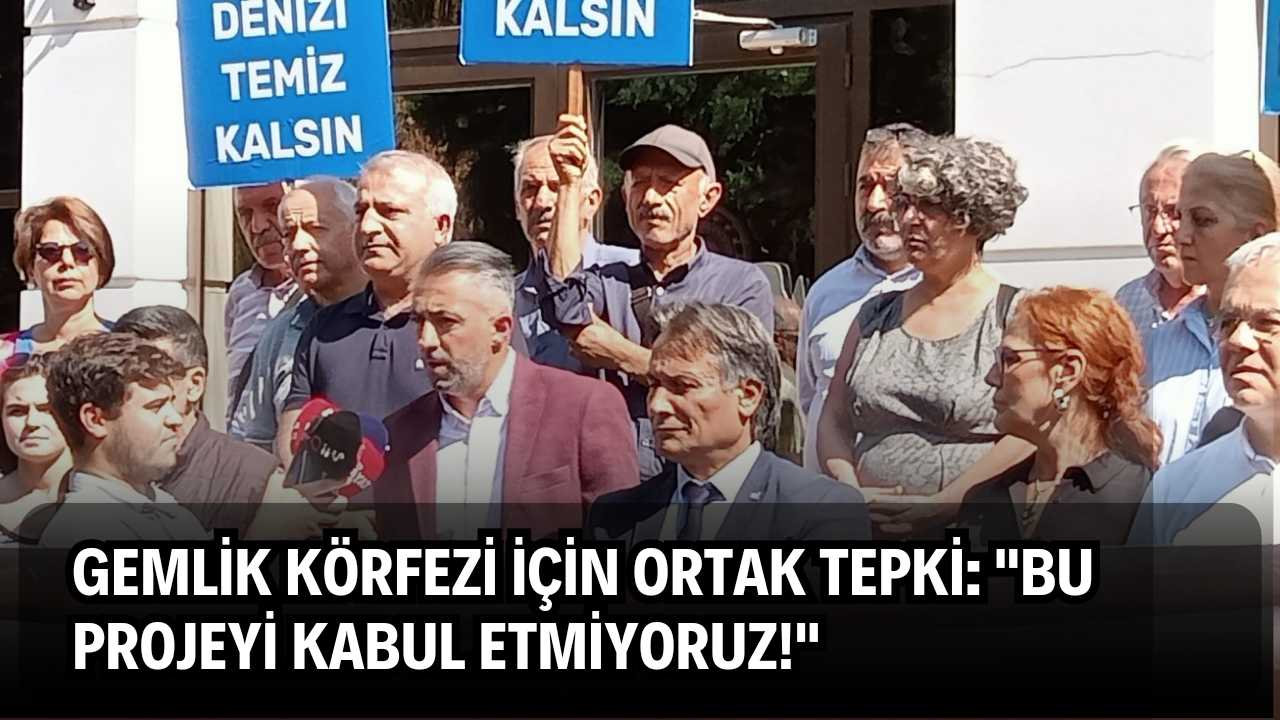 Gemlik Körfezi İçin Ortak Tepki: “Bu Projeyi Kabul Etmiyoruz!”