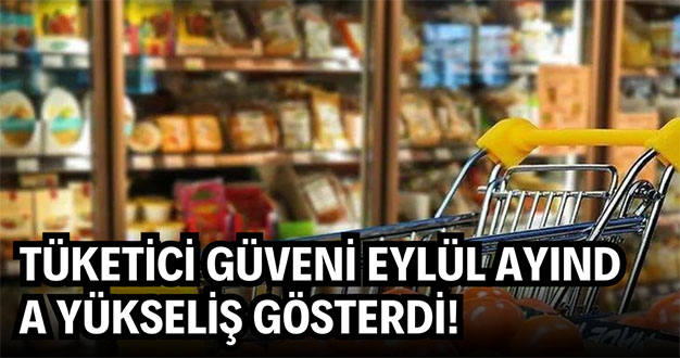 Tüketici güveni Eylül ayında yükseliş gösterdi!