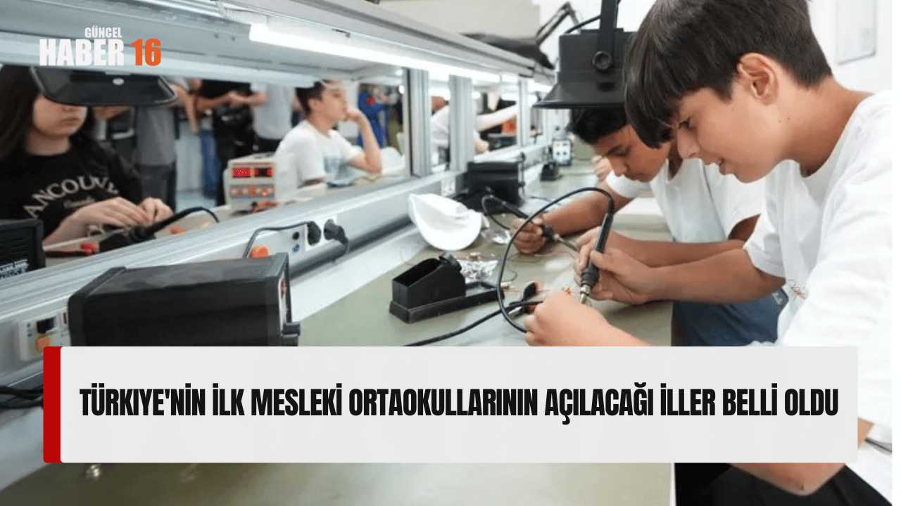 Türkiye’nin ilk mesleki ortaokullarının açılacağı iller belli oldu