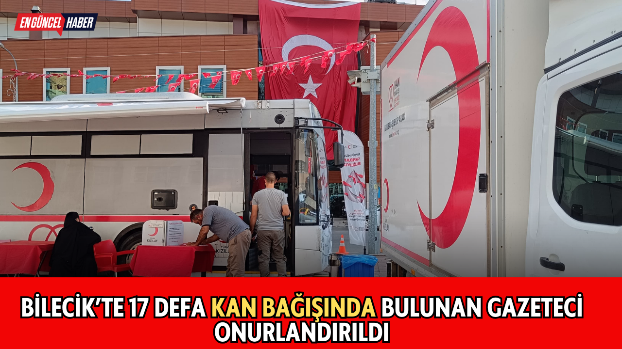 Bilecik’te 17 defa kan bağışında bulunan gazeteci onurlandırıldı