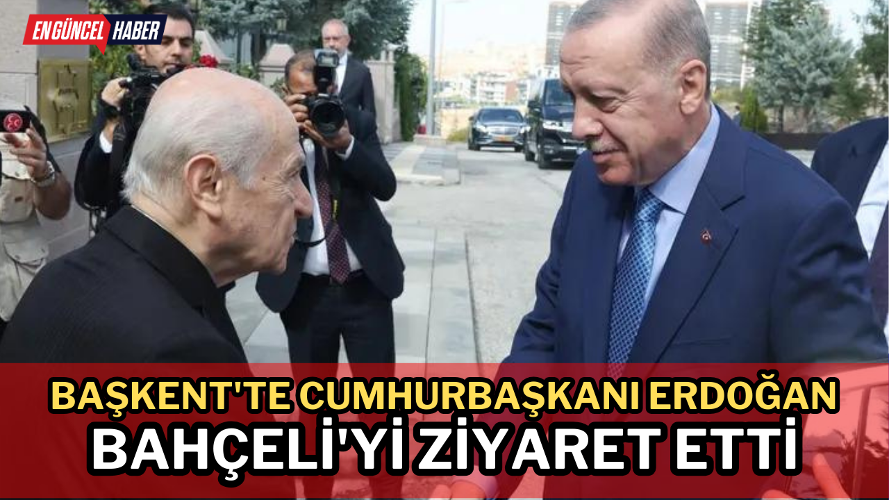 Başkent’te Cumhurbaşkanı Erdoğan Bahçeli’yi ziyaret etti