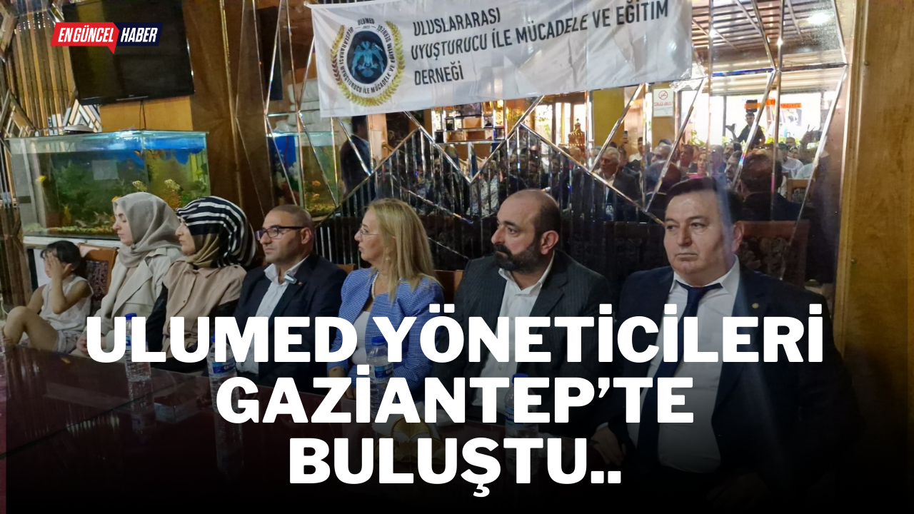 ULUMED Yöneticileri Gaziantep’te Buluştu..