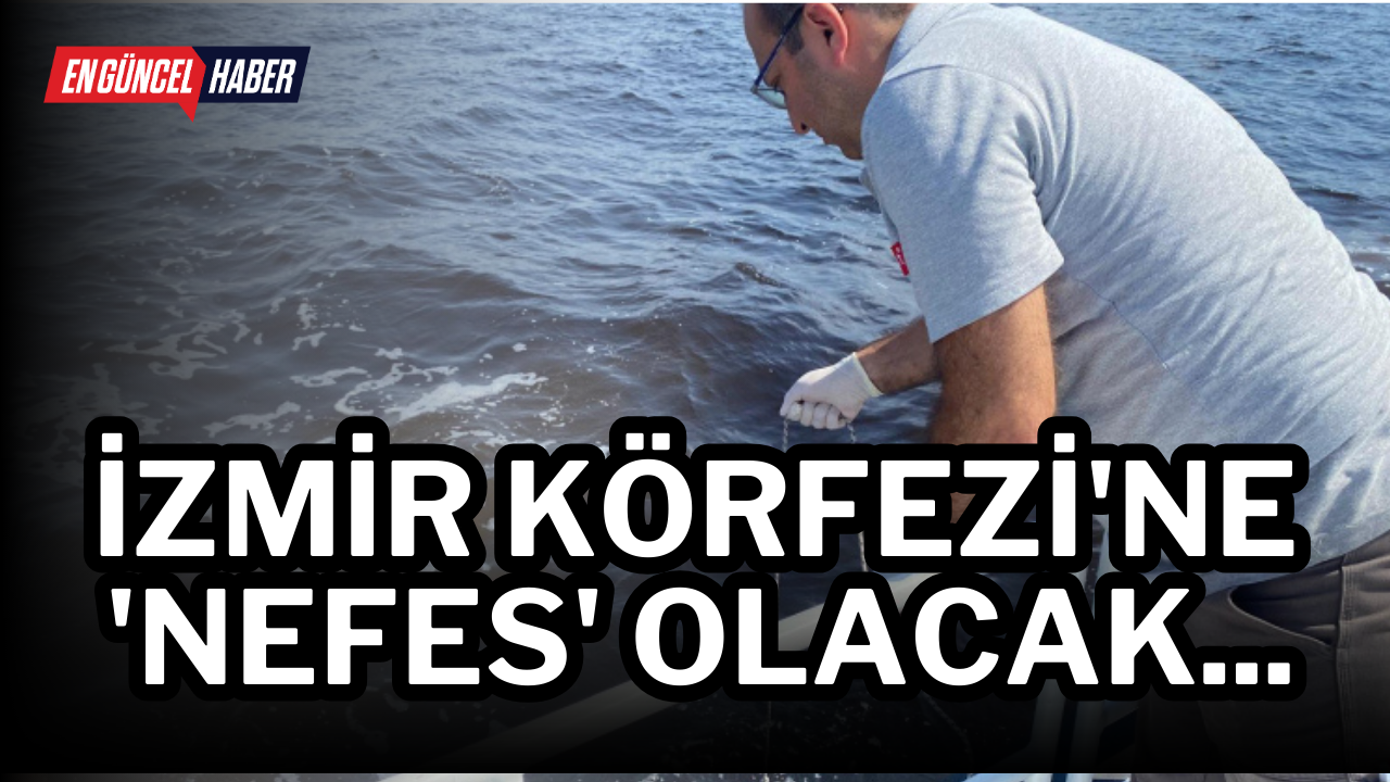 İzmir Körfezi’ne ‘nefes’ olacak…