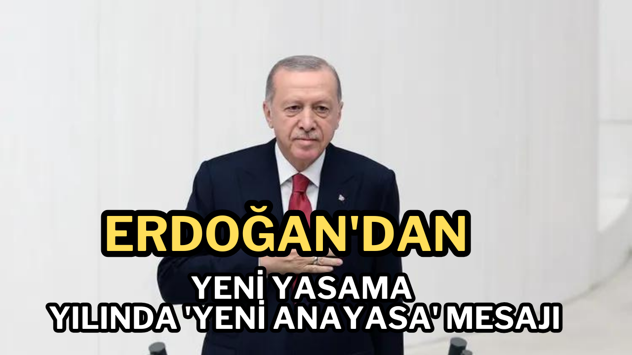 Erdoğan’dan yeni yasama yılında ‘Yeni Anayasa’ mesajı