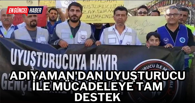 Adıyaman’dan uyuşturucu ile mücadeleye tam destek