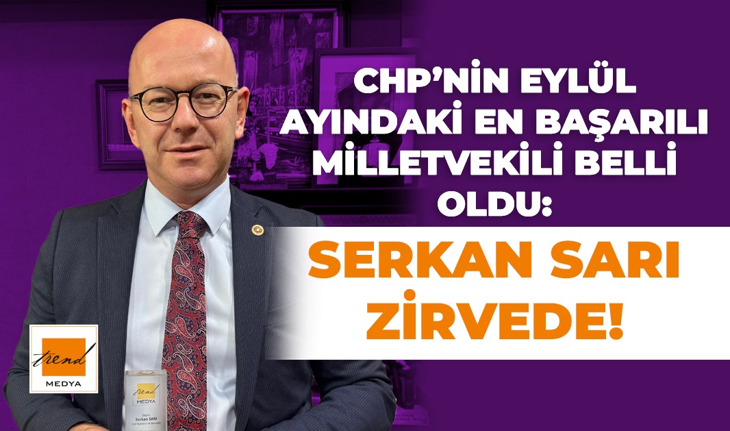 CHP’nin Eylül Ayındaki En Başarılı Milletvekili Belli Oldu: Serkan Sarı Zirvede!