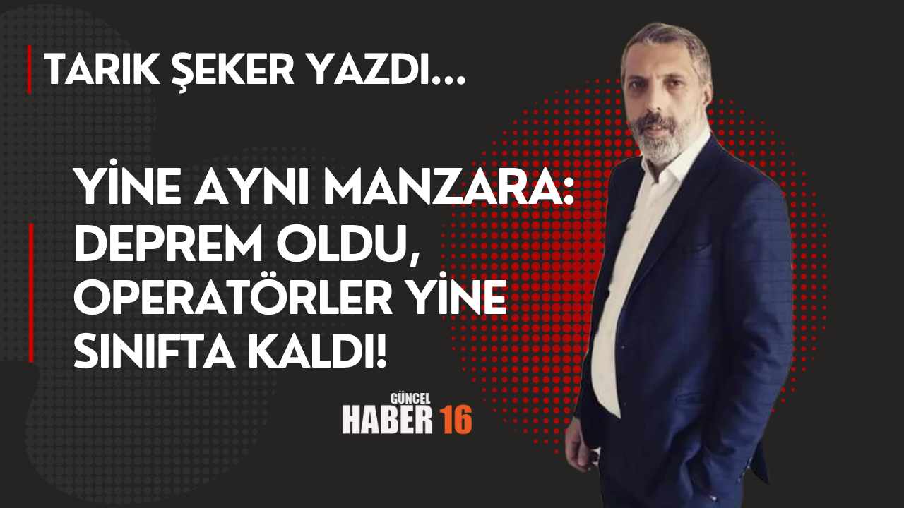 Yine Aynı Manzara: Deprem Oldu, Operatörler Yine Sınıfta Kaldı!