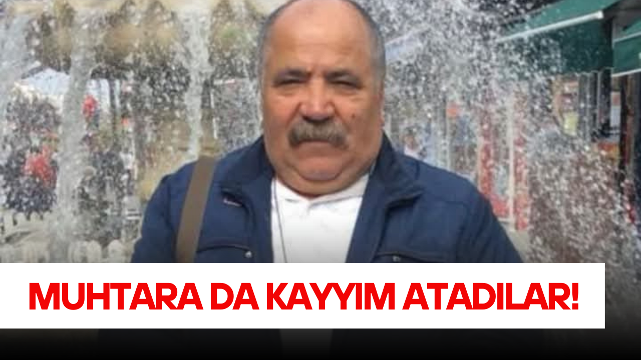 Muhtara da kayyım atadılar!