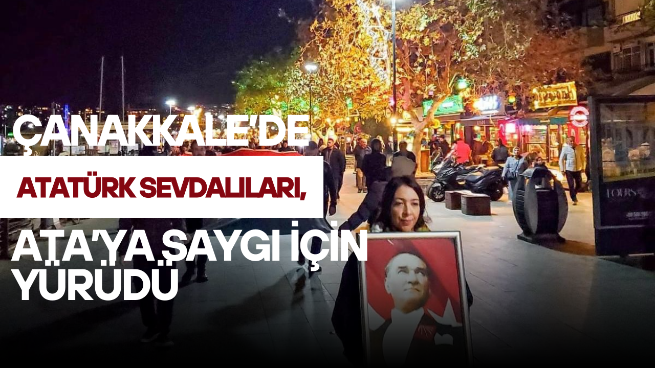 Çanakkale’de Atatürk Sevdalıları, Ata’ya Saygı İçin Yürüdü