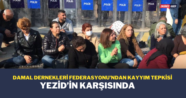 Damal Dernekleri Federasyonu’ndan kayyım tepkisi: Yezid’in karşısında