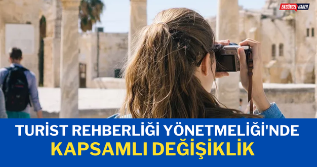 Turist Rehberliği Yönetmeliği’nde kapsamlı değişiklik