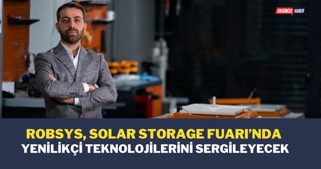 Robsys, Solar Storage Fuarı’nda yenilikçi teknolojilerini sergileyecek