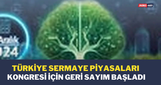 Türkiye Sermaye Piyasaları kongresi için geri sayım başladı