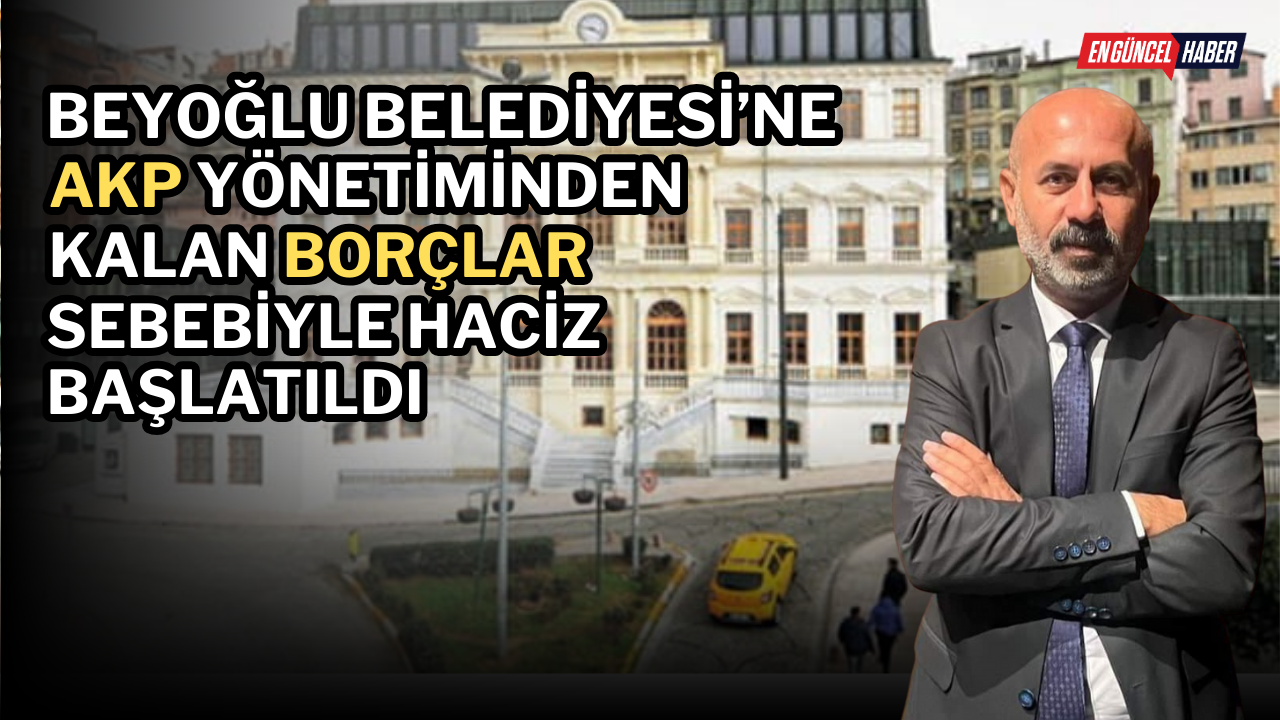 Beyoğlu Belediyesi’ne AKP yönetiminden kalan borçlar sebebiyle haciz başlatıldı