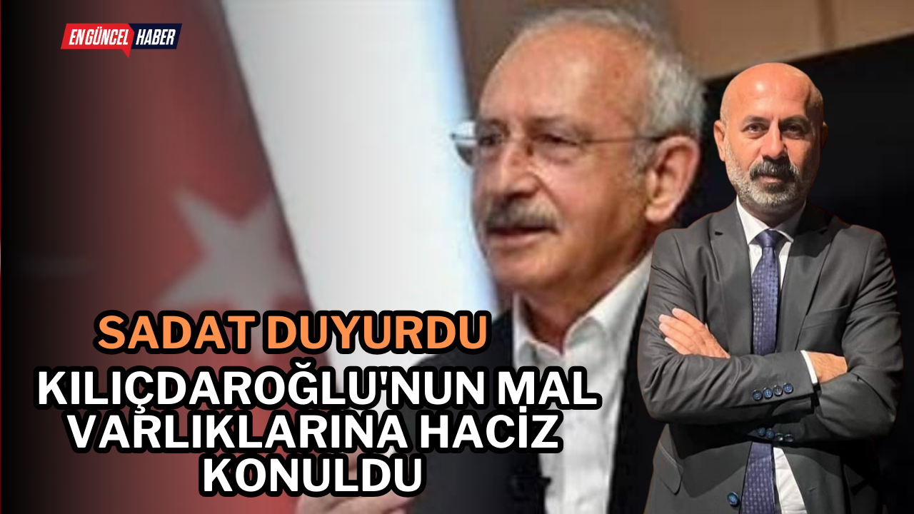 SADAT duyurdu: Kılıçdaroğlu’nun mal varlıklarına haciz konuldu