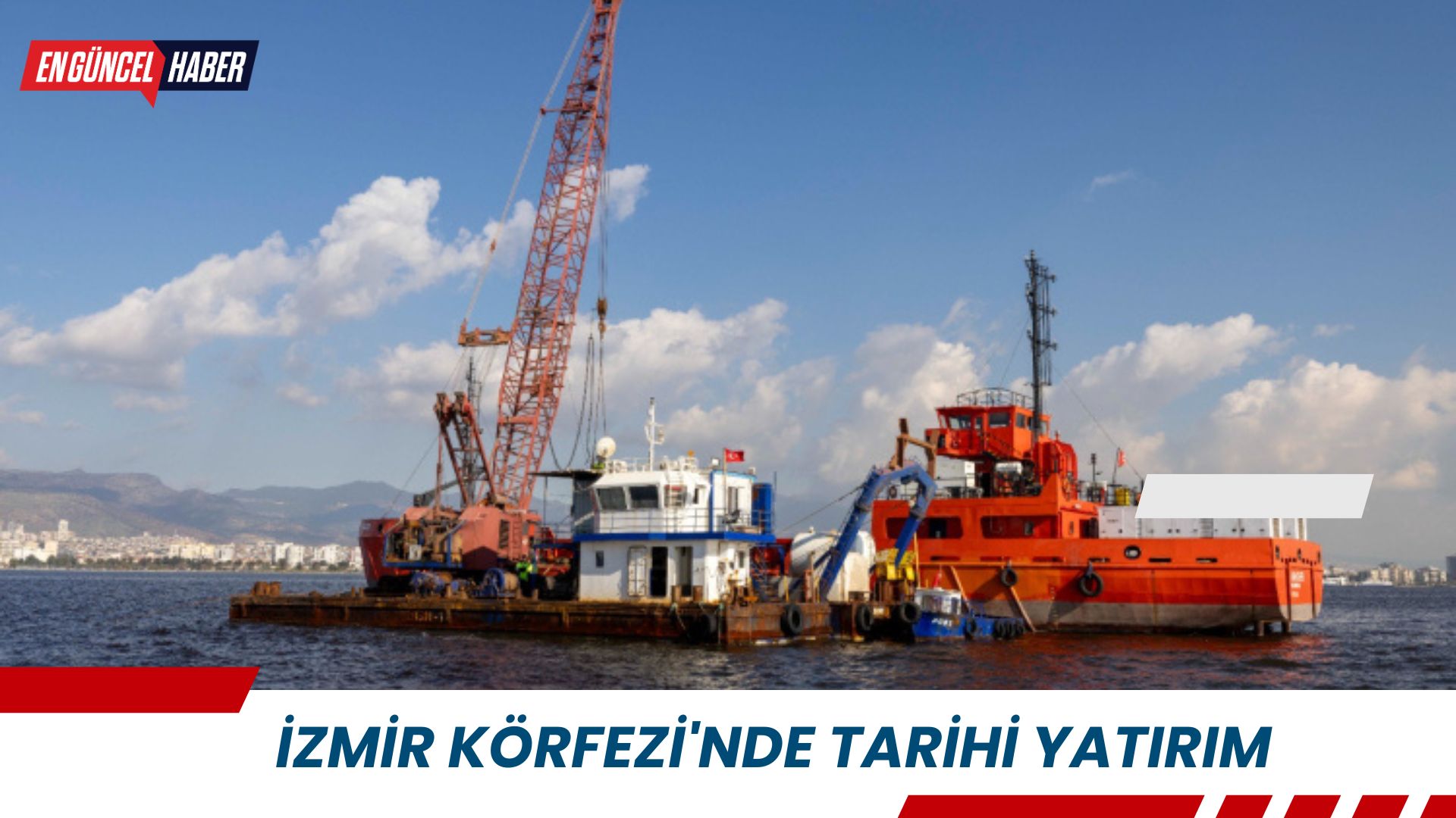 İzmir Körfezi’nde tarihi yatırım