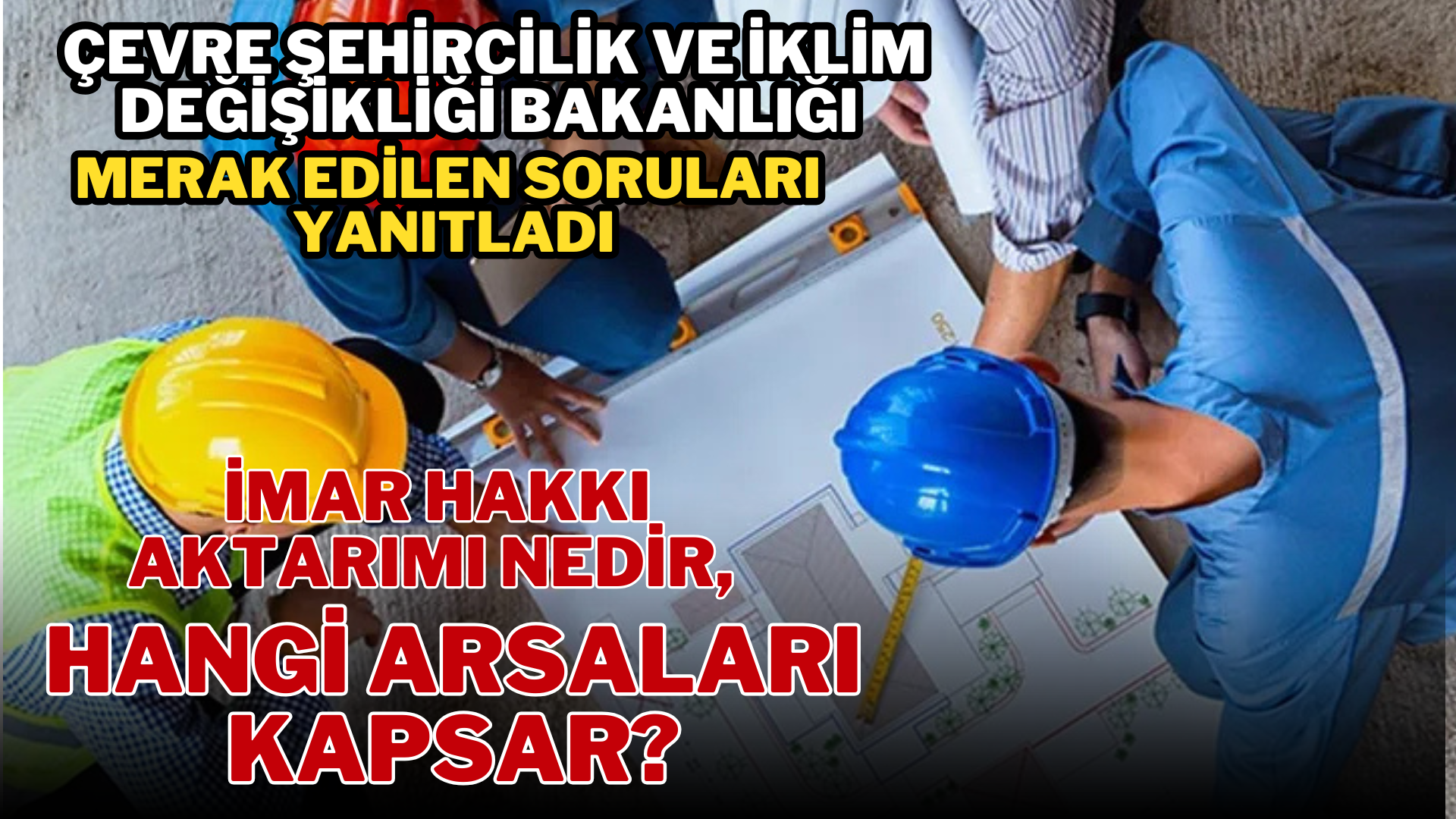  Çevre Şehircilik ve İklim Değişikliği Bakanlığı, merak edilen soruları yanıtladı… İmar Hakkı aktarımı nedir, hangi arsaları kapsar?