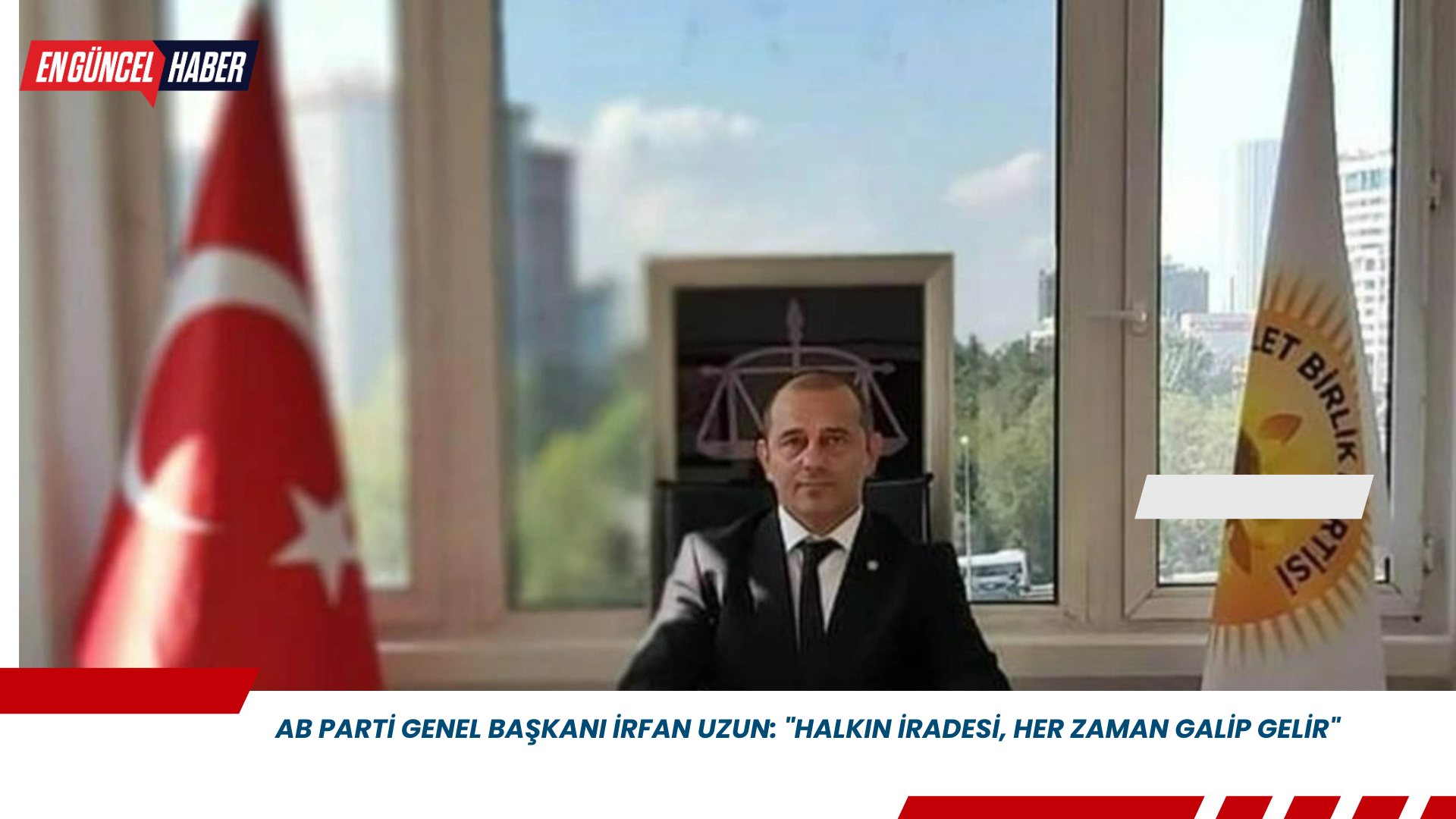 AB Parti Genel Başkanı İrfan Uzun: “Halkın İradesi, Her Zaman Galip Gelir”