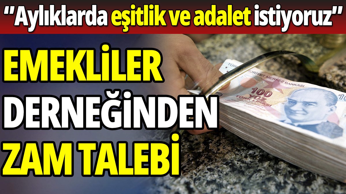 EMEKLİ AYLIKLARINDA EŞİTLİK VE ADALET İSTİYORUZ