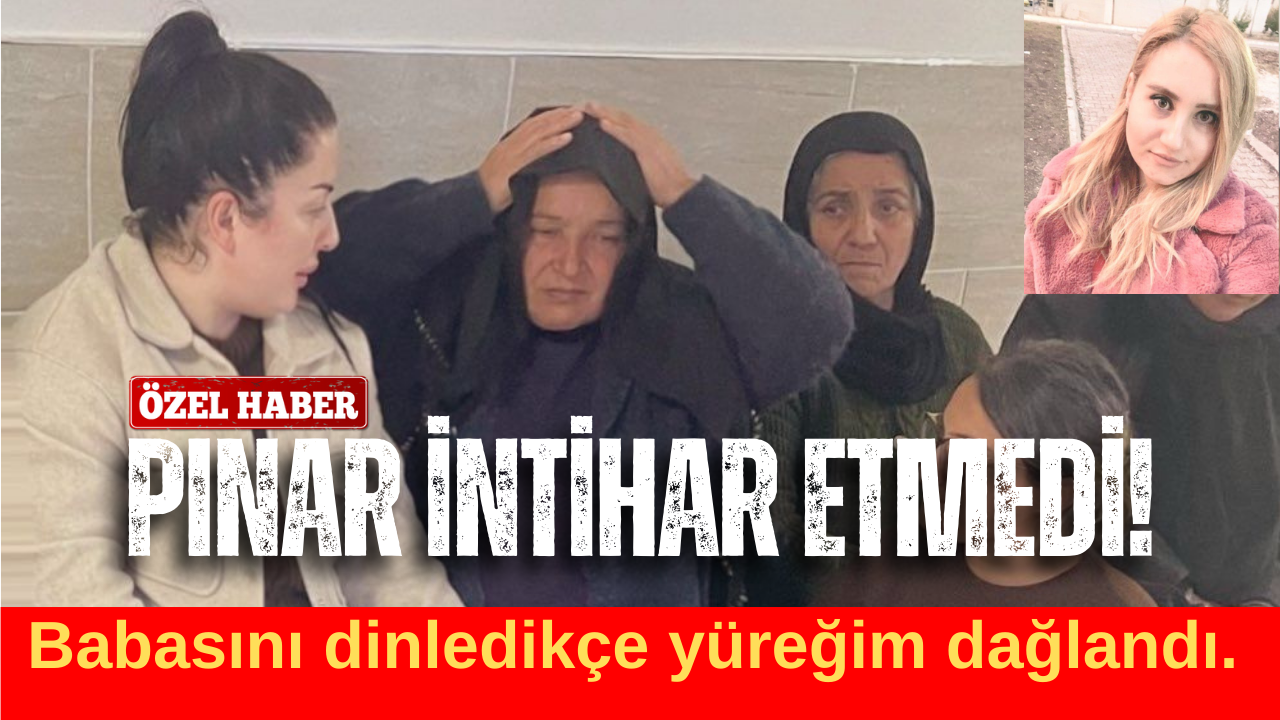 Pınar intihar etmedi!