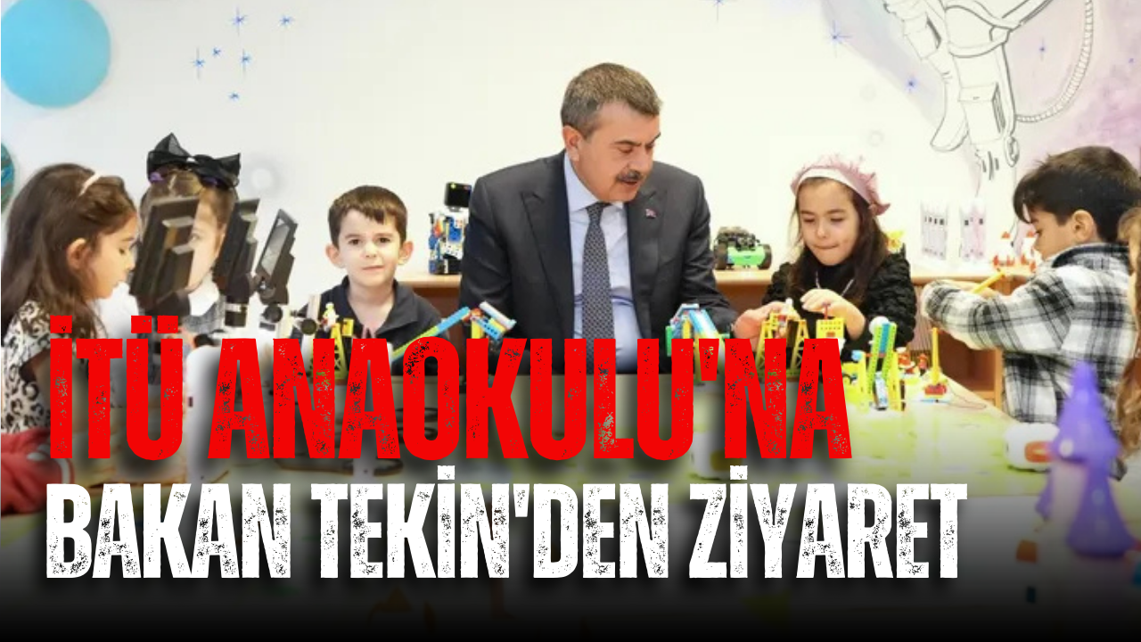 İTÜ Anaokulu’na Bakan Tekin’den ziyaret