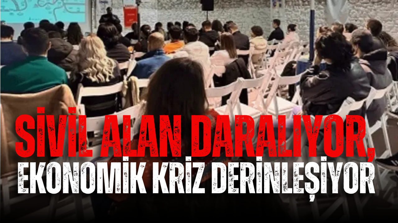 Sivil alan daralıyor, ekonomik kriz derinleşiyor…