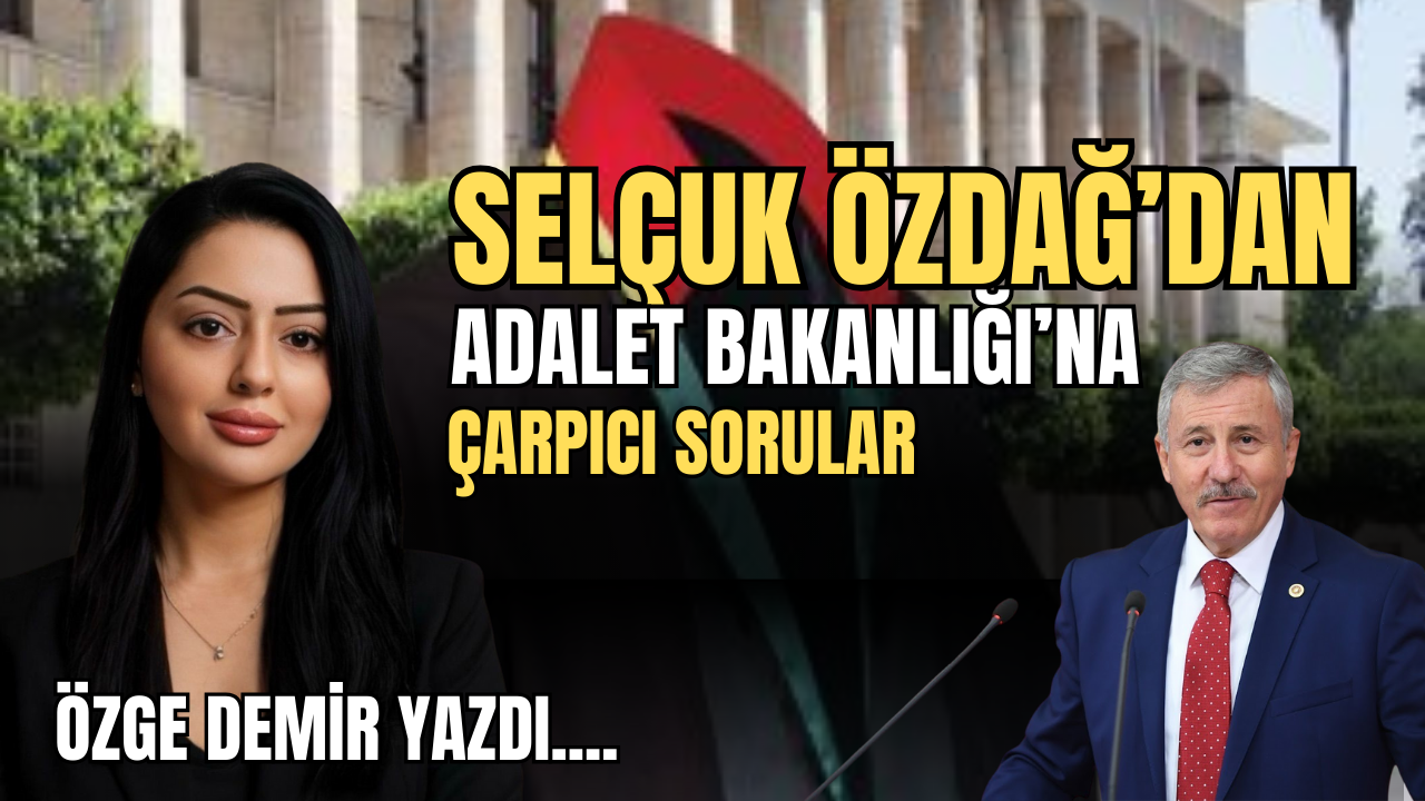 Selçuk Özdağ’dan Adalet Bakanlığı’na Çarpıcı Sorular