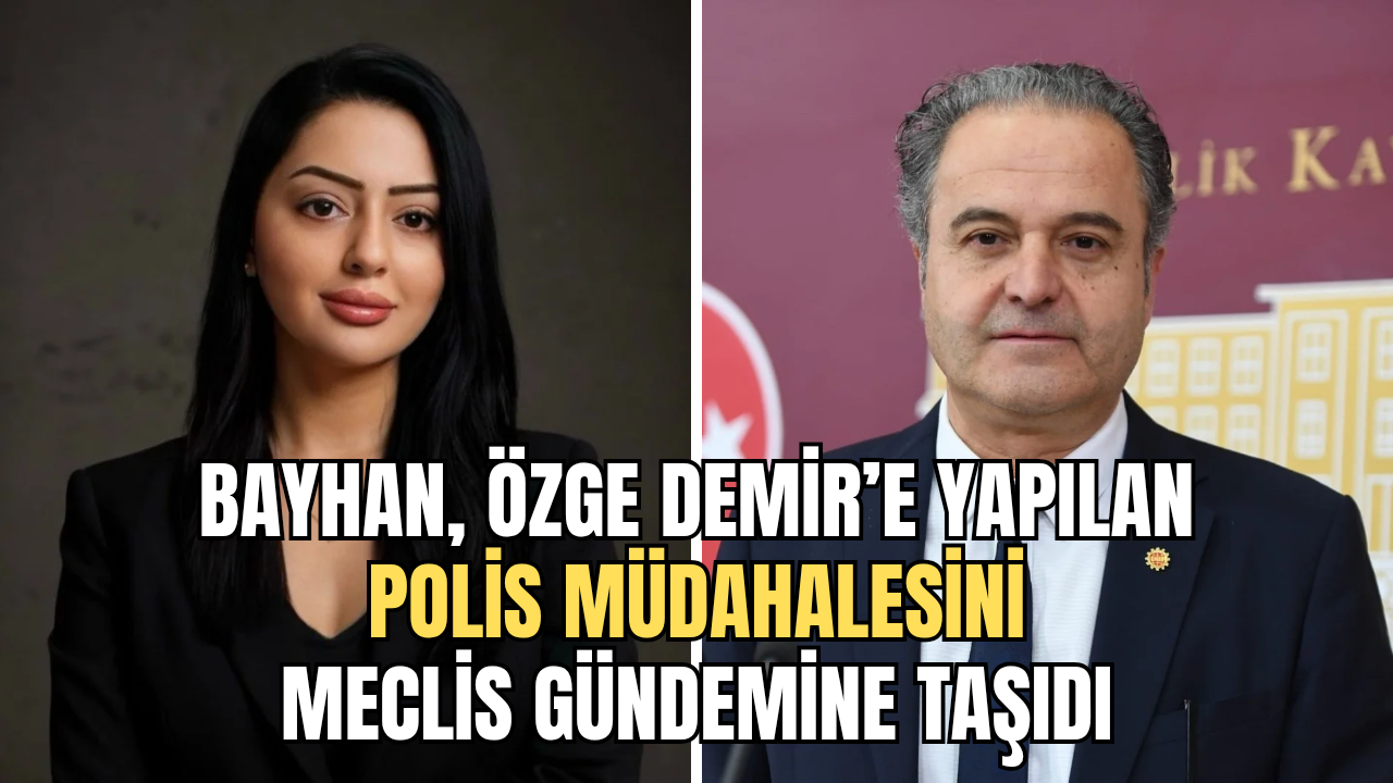 Emek Partisi Milletvekili Bayhan’dan Gazeteciye Yapılan Polis Müdahalesine Tepki: Adalet Bakanı’na Soru Önergesi Verdi