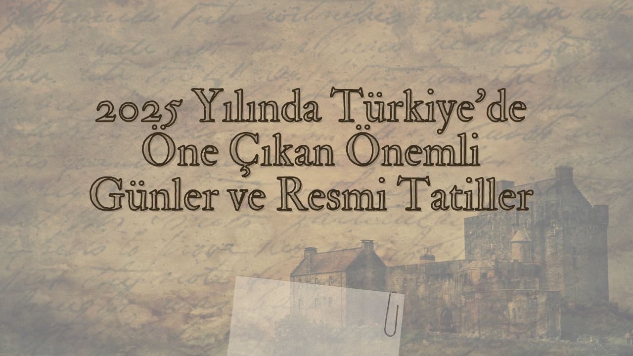 2025 Yılında Türkiye’de Öne Çıkan Önemli Günler ve Resmi Tatiller