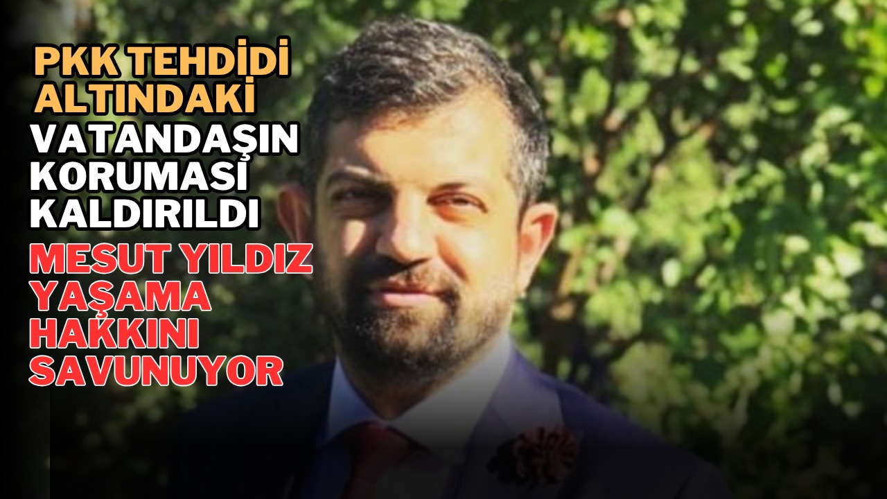 PKK Tehdidi Altındaki Vatandaşın Koruması Kaldırıldı: