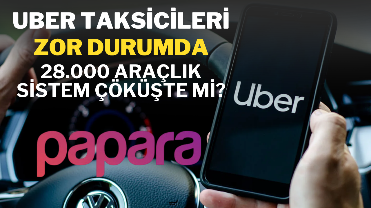 Uber Taksicileri Mağdur: 28.000 Araçlık Sistemde Ne Müşteri Hizmeti Var Ne Güvence!