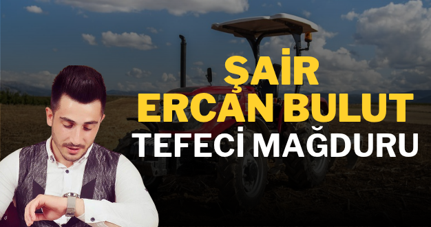 İddialar Şok Etti: Şair Ercan Bulut Tefeci Mağduru Olduğunu İddia Etti!