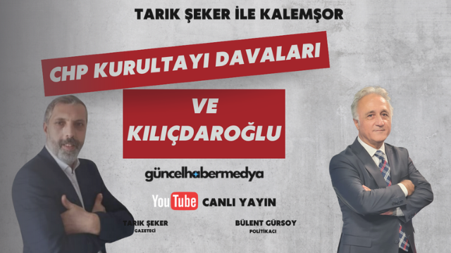 CHP Kurultayı Davaları, Milli Dayanışma Komisyonu ve Ekonomi: Tarık Şeker’in Konuğu Bülent Gürsoy Gündemi Değerlendirdi