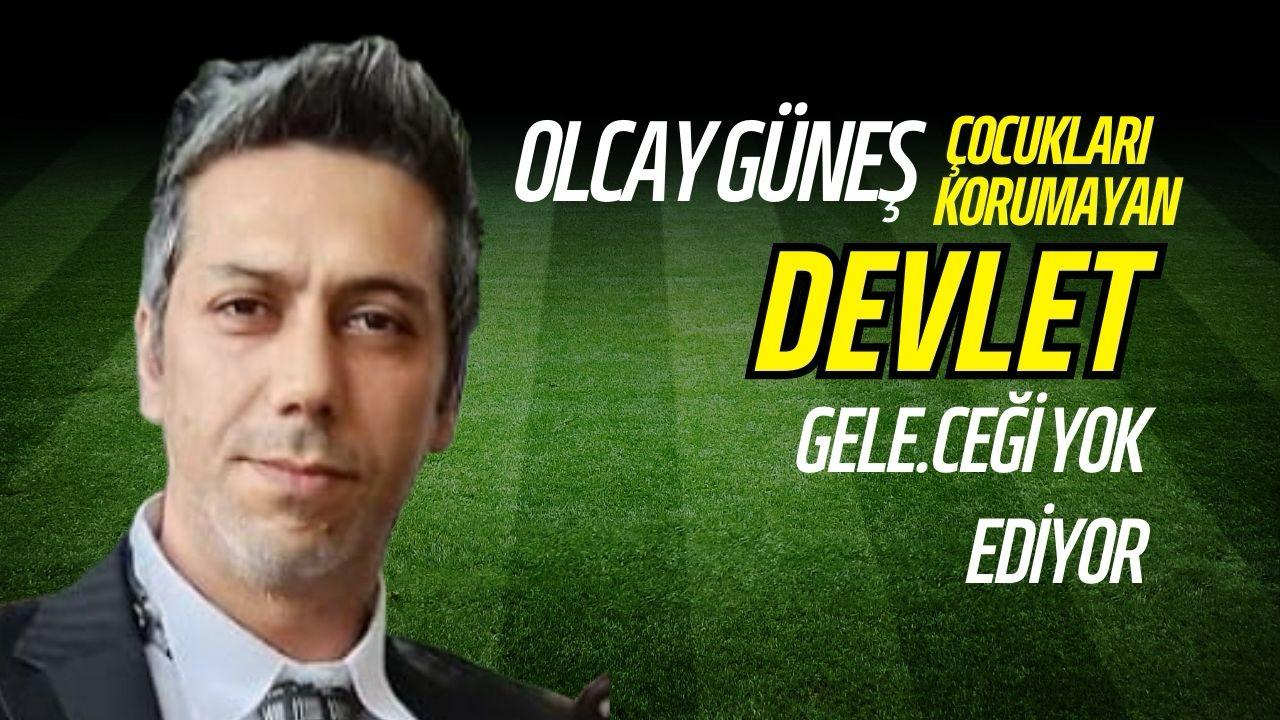 Olcay Güneş: “Çocukları korumayan devlet, geleceği yok ediyor”