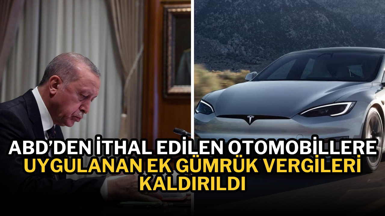 ABD’den İthal Edilen Otomobillere Uygulanan Ek Gümrük Vergileri Kaldırıldı