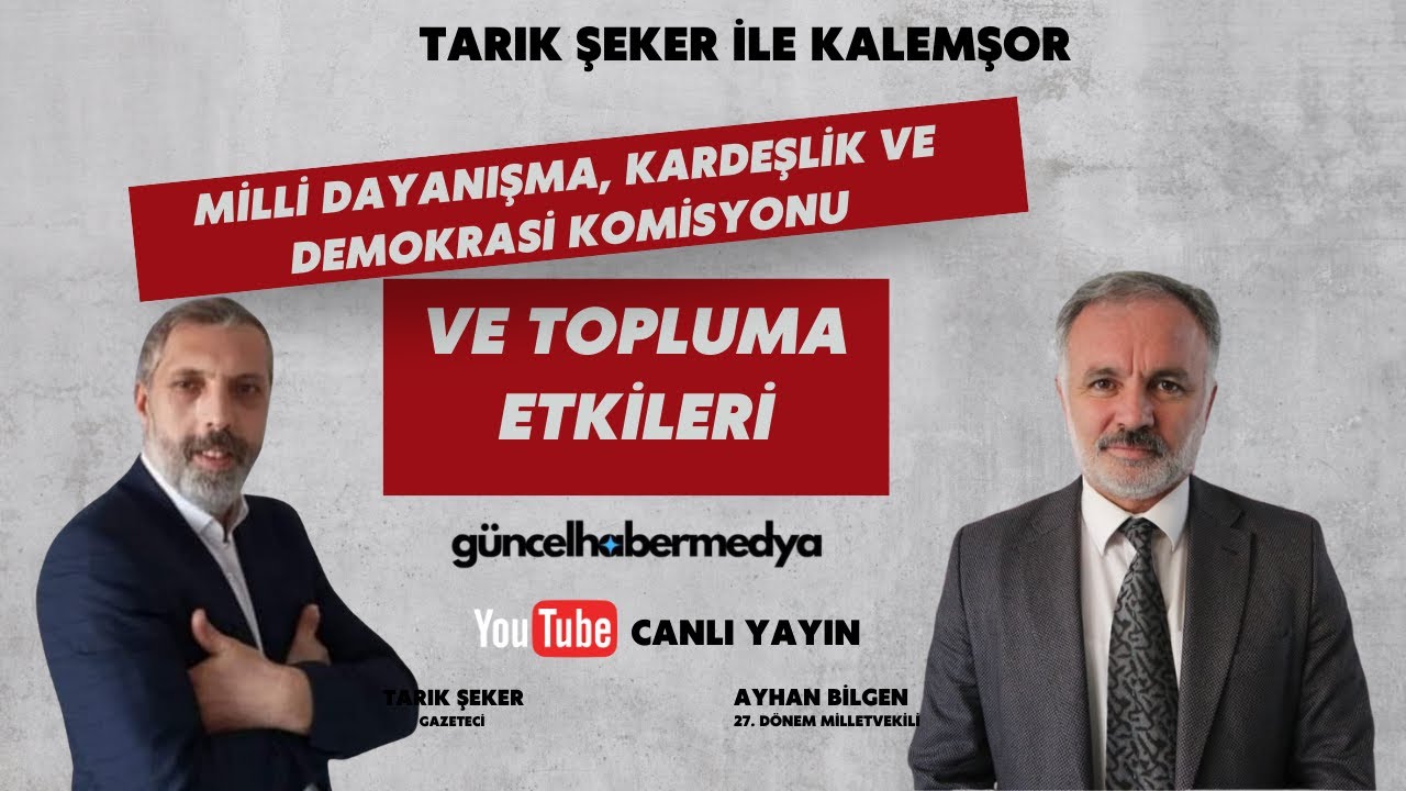 TARIK ŞEKER İLE AYHAN BİLGEN – MİLLİ DAYANIŞMA, KARDEŞLİK VE DEMOKRASİ KOMİSYONU VE TOPLUMA ETKİLERİ