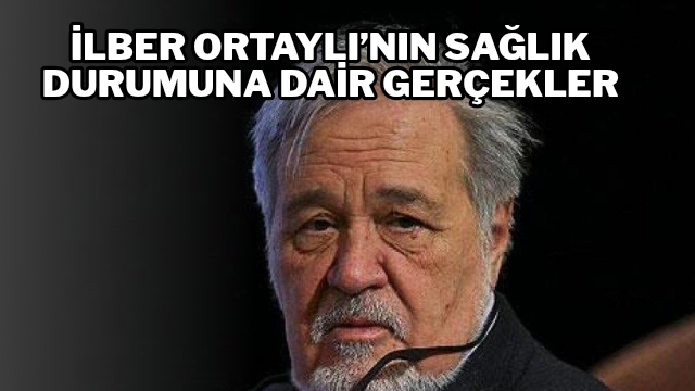 İlber Ortaylı’nın Sağlık Durumuna Dair Gerçekler