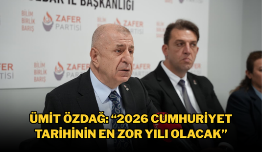 Ümit Özdağ: “2026 Cumhuriyet tarihinin en zor yılı olacak”