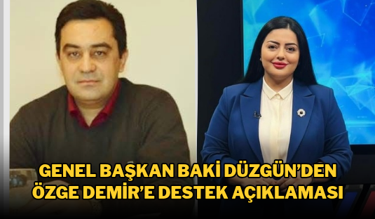 Genel Başkan Baki Düzgün’den Özge Demir’e Destek Açıklaması