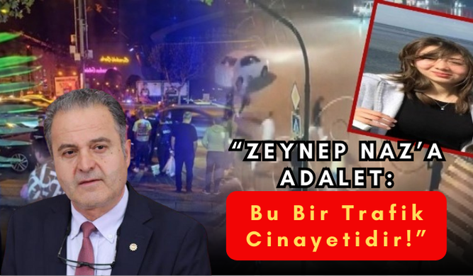Zeynep Naz İçin Adalet! Bayhan: “Bu Kaza Değil; Olası Kastın Görmezden Gelindiği Bir Trafik Cinayetidir!”